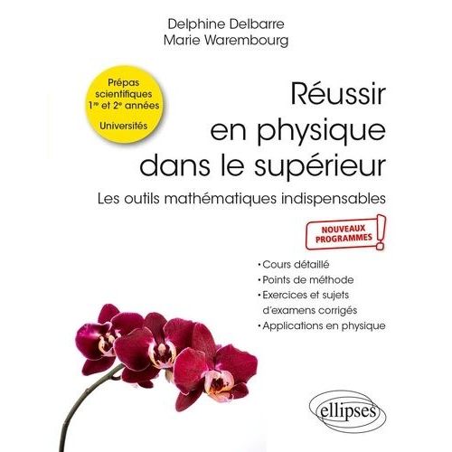 Russir En Physique Dans Le Suprieur - Les Outils Mathmatiques Indispensables - Cours Dtaill, Points De Mthode, Exercices Et Sujets D'examens Corrigs, Applications En Physique    Format Beau livre 