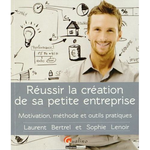 Russir La Cration De Sa Petite Entreprise - Motivation, Mthode Et Outils Pratiques   de Bertrel Laurent  Format Beau livre 