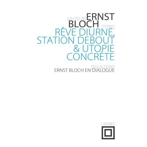 Rve Diurne, Station Debout Et Utopie Concrte - Ernst Bloch En Dialogue    Format Beau livre 