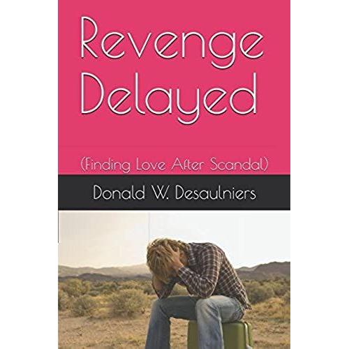 Revenge Delayed: (Finding Love After Scandal)   de Donald W. Desaulniers  Format Broch 