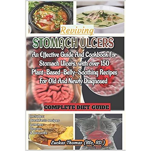 Reviving Stomach Ulcers An Effective Guide And Cookbook For Stomach Ulcers with over 150 Plant