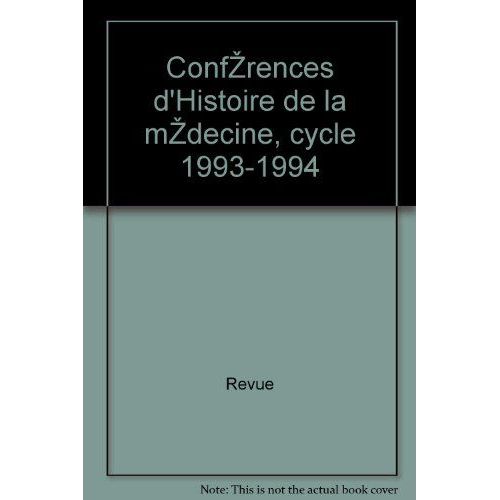 ConféRences D'Histoire De La MéDecine, Cycle 1993-1994   de Revue 