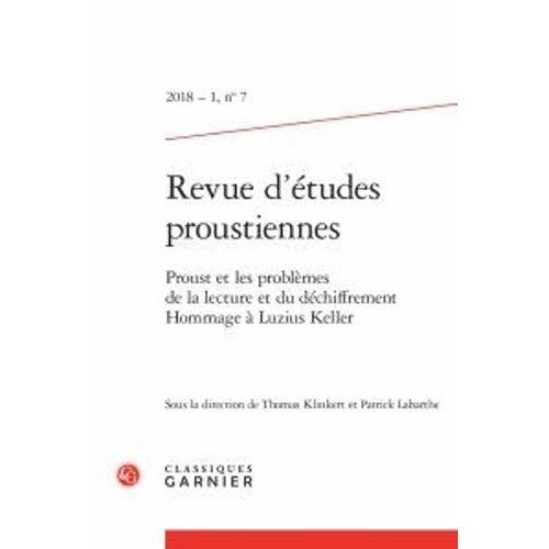 Revue D'tudes Proustiennes N 7, 2018-1 - Proust Et Les Problmes De La Lecture Et Du Dchiffrement - Hommage  Luzius Keller   de Thomas Klinkert  Format Beau livre 