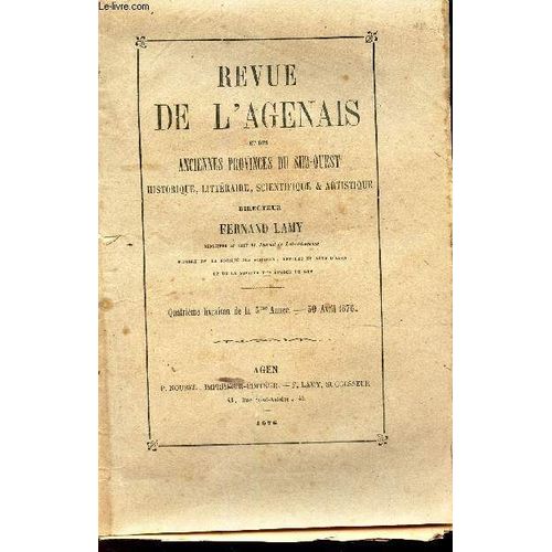 Revue De L'agenais - 4e Livraison - 30 Avril 1876 / Un Voyage D'agen A Paris Au Xvie S Par M.G. Tholin / Les Anciennes Faienceries De La Region Par Ed Foresti / La Production Vegetale Et ...   de LAMY FERNAND / COLLECTIF