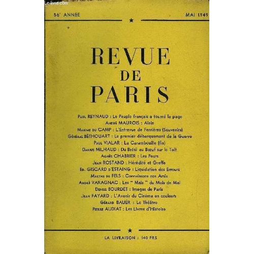 Revue De Paris 56e Annee - Paul Reynaud : Le Peuple Franais A Tourn La Page Andr Maurois : Alain Maxime Du Camp : L'entrevue De Ferrires (Souvenirs) Gnral Bthouart : Le Premier ...