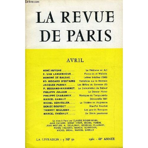 Revue De Paris 68e Annee N4 - Ren Huyghe Le Ralisme En Art F. Van Langenhove.Flamands Et Wallons Honor De Balzac. Lettresindites (1848) Ed. Giscard DEstaing Variations Sur La Monnaie ...