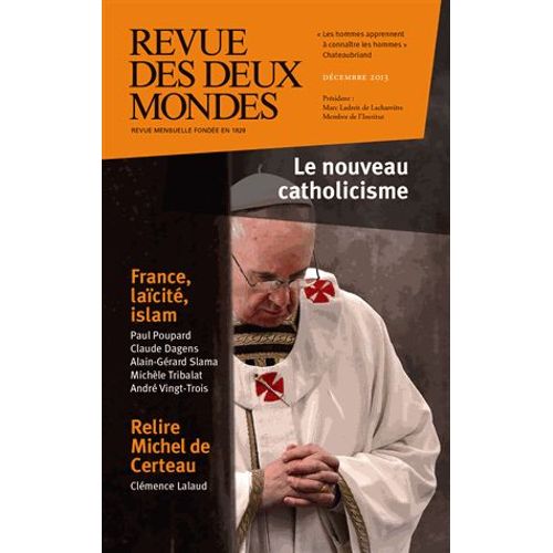 Revue Des Deux Mondes Dcembre 2013 - Le Nouveau Catholicisme   de Michel Crpu 
