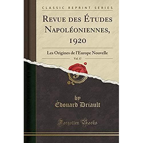 Driault, : Revue Des tudes Napoloniennes, 1920, Vol. 17    Format Broch 