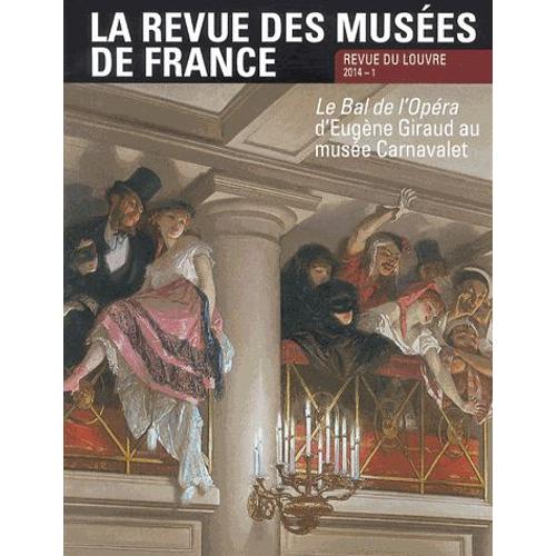 La Revue Des Muses De France N 1 Mars 2014 - Le Bal De L'opra D'eugne Giraud Au Muse Carnavalet   de Franois Baratte 