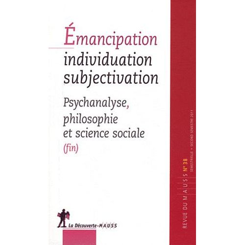 Revue Du Mauss N 38, Second Semest - Emancipation, Individuation, Subjectivation - Psychanalyse, Philosophie Et Science Sociale (Fin)   de Alain Caill  Format Broch 