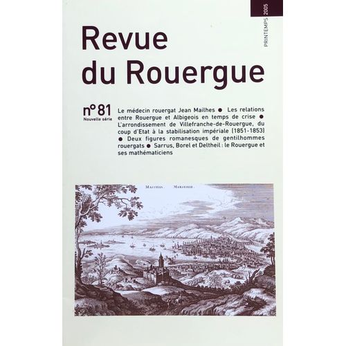 Revue Du Rouergue N81 - 2005 - Jean Mailhes Mdecin - Sarrus Borel Et Deltheil Le Rouergue Et Ses Mathmaticiens - Rouergue Albigeois - Villefranche Coup D'tat  Stabilisation (1851 - 1853)   de revue  Format Broch 