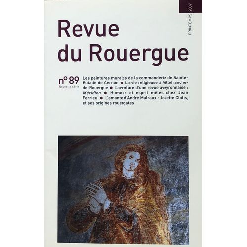 Revue Du Rouergue N 89 - 2007 - Peintures De La Commanderie De Sainte Eulalie De Cernon - Vie Religieuse Villefranche Rouergue - Jean Ferrieu L Amante Josette Clotis D Andr Malraux Revue Mridien   de revue 