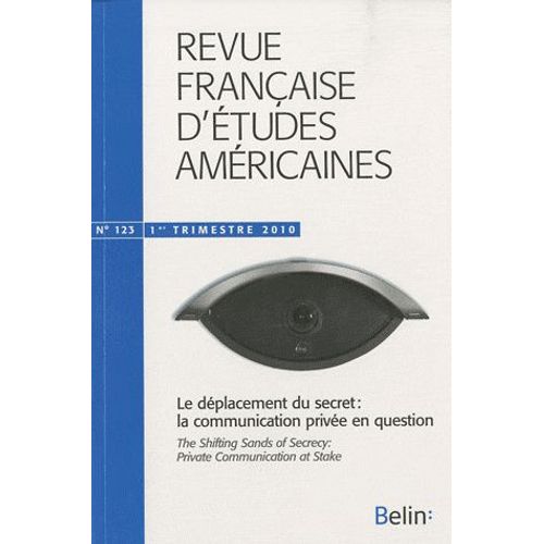 Revue Franaise D'tudes Amricaines N 123, 1er Trimestr - Le Dplacement Du Secret : La Communication Prive En Question