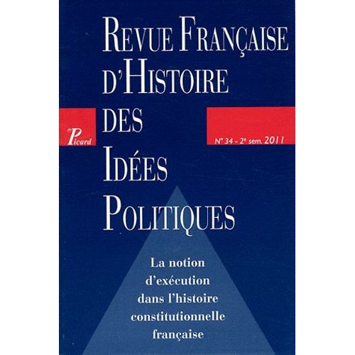 Revue Franaise D'histoire Des Ides Politiques N 34, 2e Semestre 2 - La Notion D'excution Dans L'histoire Constitutionnelle Franaise