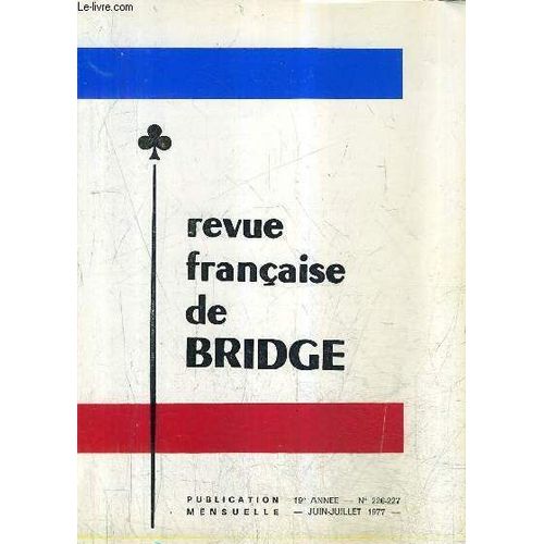 Revue Francaise De Bridge N226-227 19e Annee Juin Juillet 1977 -  En Bref - Concours D'enchres - Apprenez A Jouer Avec Le Mort - Les Problmes Clbres - Calendrier Des preuves Nationales ...   de COLLECTIF