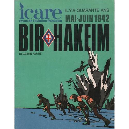 Revue Icare N 101 / Il Y A Quarante Ans Mai-Juin 1942: Bir Hakeim ( Deuxieme Partie )   de Collectif