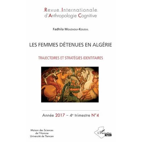 Revue Internationale D'anthropologie Cognitive N4, 4e Trimestre 20 - Les Femmes Dtenues En Algrie - Trajectoires Et Stratgies Identitaires