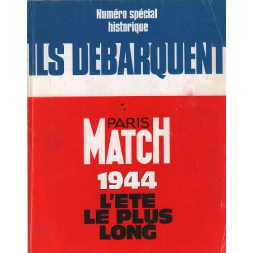 Revue -Paris Match -Numero Special Historique N2350 -Ils Debarquent -1944 -L'ete Le Plus Long -La Guerre Qu'on Oubliera Jamais -Hitler La Dictature Total -Debarquement -Operation Overlord -La Libe...   de Collectif