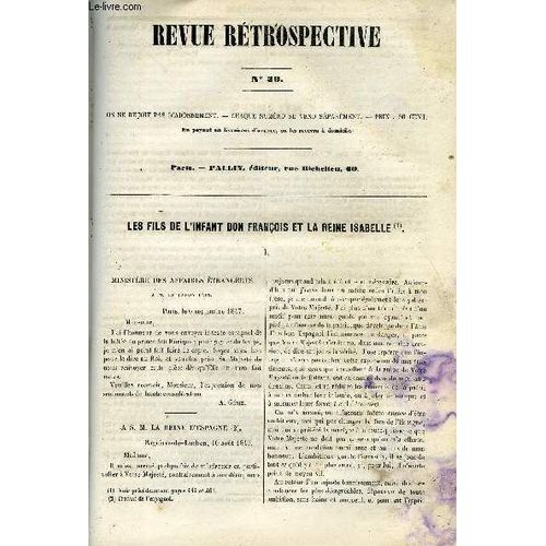 Revue Retrospective Ou Archives Secretes Du Dernier Gouvernement N 30 - Les Fils De L'infant Don Franois Et La Reine Isabelle. Lettre De M. Gnie A M. Fain - Lettre De Don Enrique A La ...