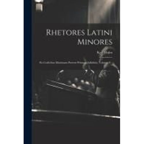 Rhetores Latini Minores: Ex Codicibus Maximam Partem Primum Adhibitis, Volume 1...    Format Broch 
