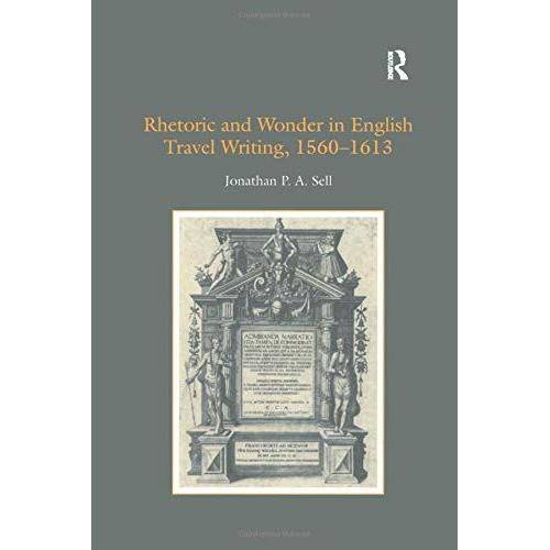 Rhetoric And Wonder In English Travel Writing, 1560-1613   de Sell, Jonathan P.A.  Format Broch 