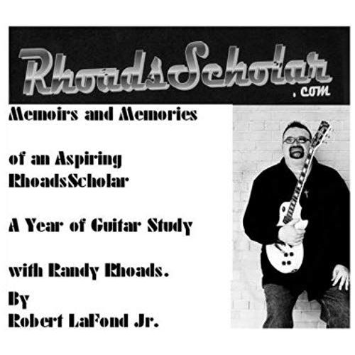 Rhoadsscholar.Com: Memoirs And Memories Of An Aspiring Rhoads Scholar: A Year Of Guitar Study With Randy Rhoads   de Robert, Jr. Lafond  Format Broch 