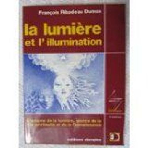 La Lumire Et L'illumination, L'nigme De La Lumire, Source De La Vie Spirituelle Et De La Connaissance   de Ribadeau Dumas (Franois) 