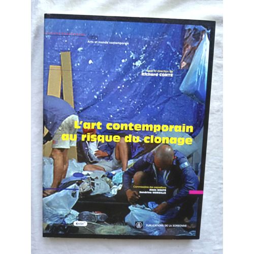 Richard Conte (Sous La Direction De) L'art Contemporain Au Risque Du Clonage, Publications De La Sorbonne / Actes 91, 2002   