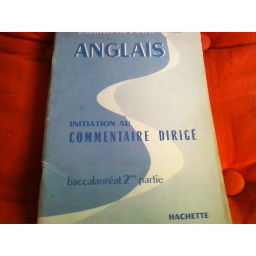 Anglais, Initiation Au Commentaire Dirige - Baccalaureat 2eme Partie   de Richard Et Wendy Hall, P.M.  Format Broch 
