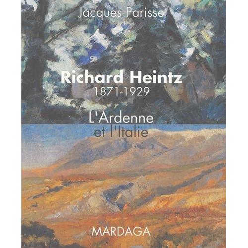 Richard Heintz 1871-1929 - L'ardenne Et L'italie   de jacques parisse  Format Beau livre 