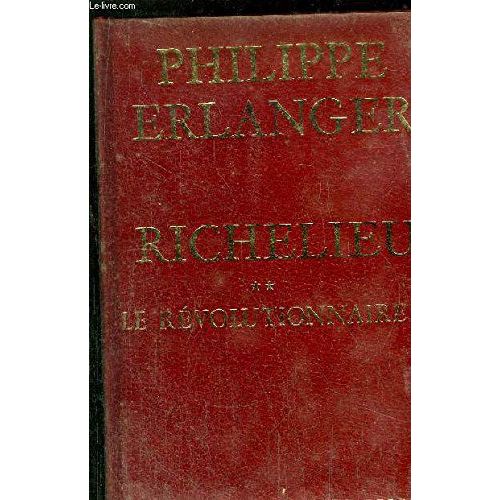 Richelieu - ** - Le Rvolutionnaire   de Philippe Erlanger  Format Reli 
