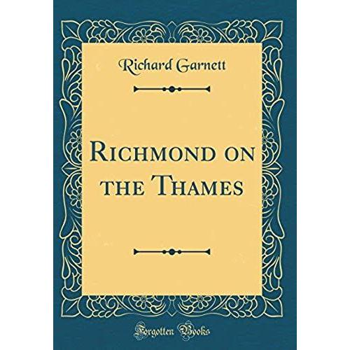 Richmond On The Thames (Classic Reprint)   de Garnett, Richard  Format Broch 