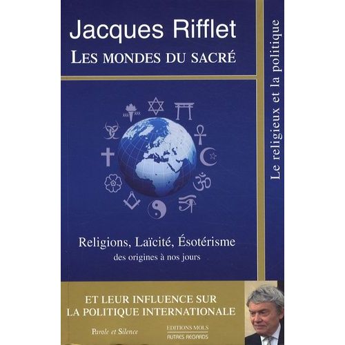 Les Mondes Du Sacr - Religions, Lacit, Esotrisme Des Origines  Nos Jours Et Leur Influence Sur La Politique Internationale    Format Broch 