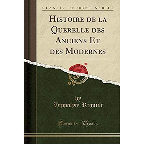 Rigault, H: Histoire De La Querelle Des Anciens Et Des Moder    Format Broch 