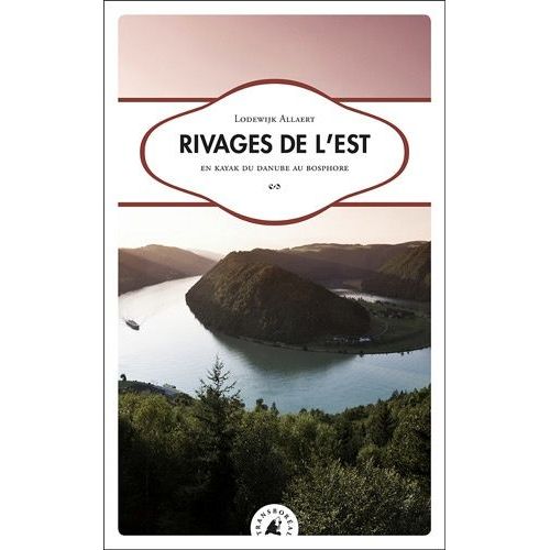Rivages De L'est - En Kayak Du Danube Au Bosphore   de Allaert Lodewijk  Format Broch 