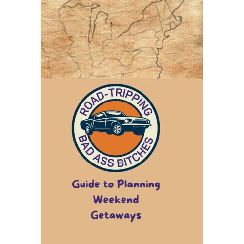 Road-Tripping Bad Ass Bitches Guide To Planning Weekend Getaways: A Women's Travel Guide To Planning And Executing Epic Travel Adventures   de Publishing, 2 Sisters and a Guy  Format Broch 