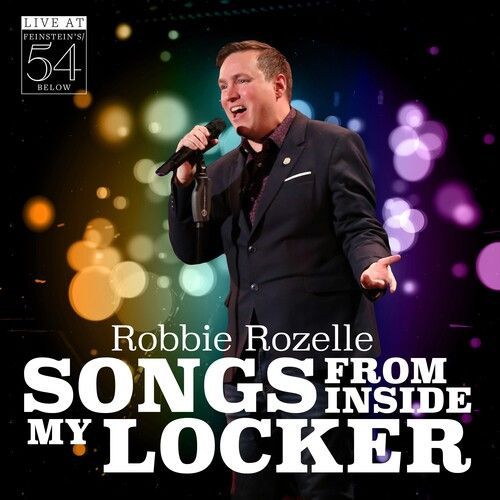 Robbie Rozelle - Songs From Inside My Locker - Live At Feinstein's / 54 Below [C - Robbie Rozelle
