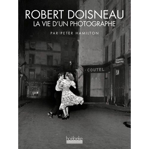 Robert Doisneau - La Vie D'un Photographe   de Hamilton Peter  Format Broch 