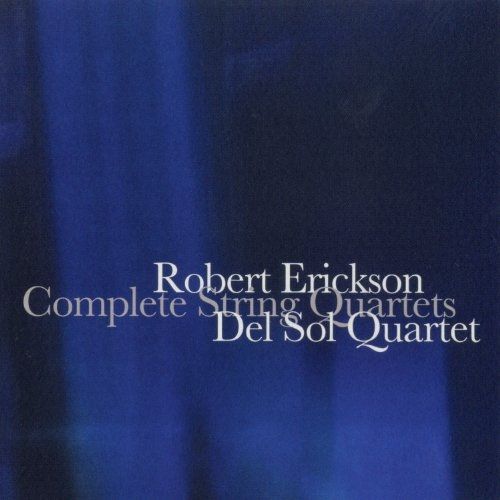 Robert Erickson: Complete String Quartets - Quartet,Del Sol