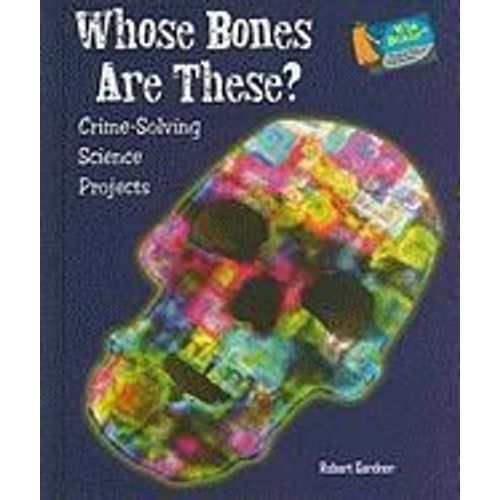 Whose Bones Are These?: Crime-Solving Science Projects   de Robert Gardner 