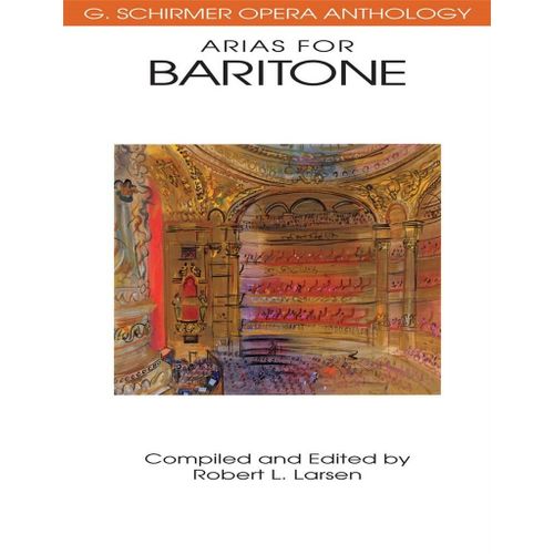 Robert L. Larsen : Arias For Baritone G. Schirmer Opera Anthology - Recueil Baritone Voice And Piano Hl50481100 9780793504039