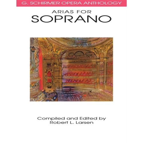 Robert L. Larsen : Opera Anthology Arias For Soprano G. Schirmer Opera Anthology - Recueil Soprano Voice And Piano Hl50481097 9780793504008