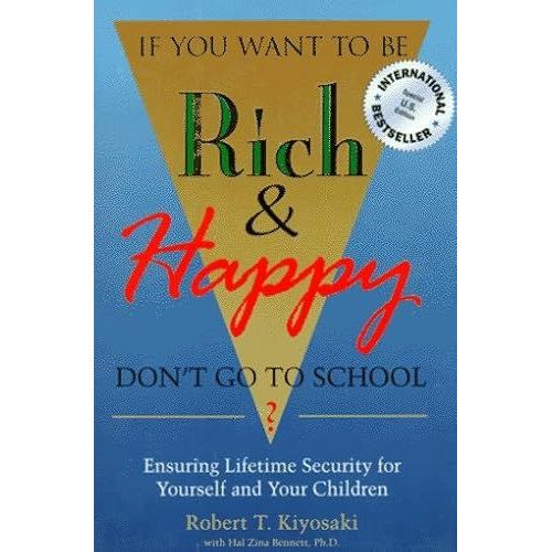 If You Want To Be Rich & Happy Don't Go To School: Ensuring Lifetime Security For Yourself And Your Children    Format Broch 