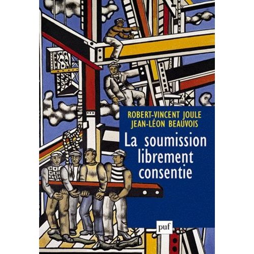 La Soumission Librement Consentie - Comment Amener Les Gens  Faire Librement Ce Qu'ils Doivent Faire ?    Format Broch 