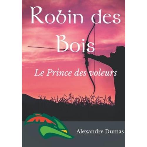 Robin Des Bois, Le Prince Des Voleurs (Texte Intgral)   de Alexandre Dumas
