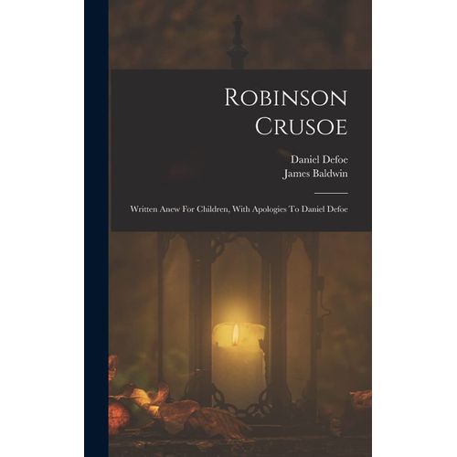 Robinson Crusoe: Written Anew For Children, With Apologies To Daniel Defoe    Format Reli 