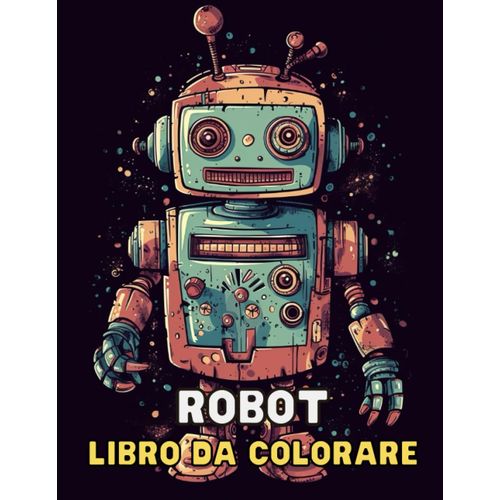 Robot - Libro Da Colorare: Avventure Meccaniche A Colori: Esplora Il Futuro Con Robot Fantastici Da Colorare   de Design, Klein  Format Broch 