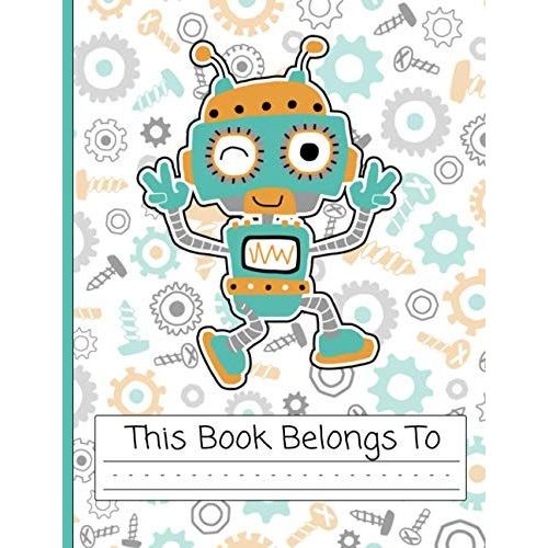 Robot Notebook | Primary Story Journal: Robot Composition Dotted Midline And Drawing Area Notebook | Grades K-3 School Handwriting Exercise Book | 120 Draw And Story Pages   de unknown  Format Broch 