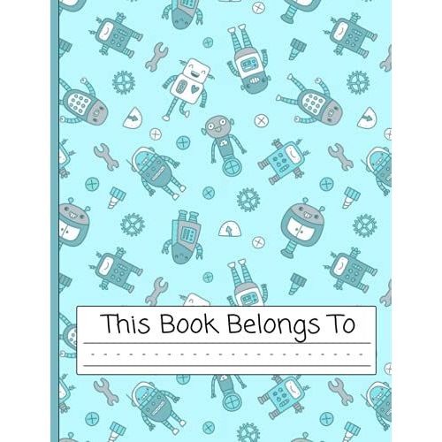 Robot Notebook | Primary Story Journal: Robot Composition Notebook For Kids With Dotted Midline And Drawing Area | Grades K-3 School Handwriting Exercise Book | 120 Draw And Story Pages   de Publishing, Captivate  Format Broch 