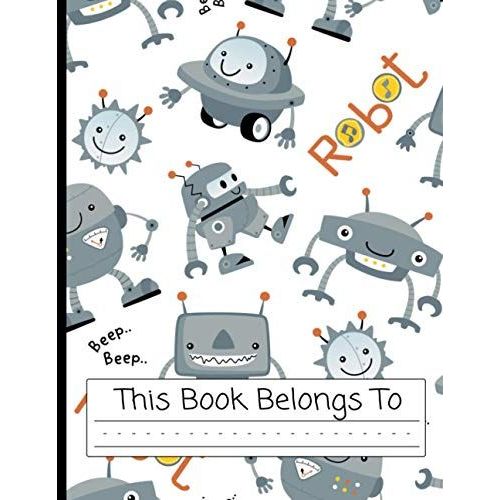 Robot Notebook | Primary Story Journal: Robot Composition Notebook For Kids With Dotted Midline And Drawing Area | Grades K-3 School Handwriting Exercise Book | 120 Draw And Story Pages   de unknown  Format Broch 